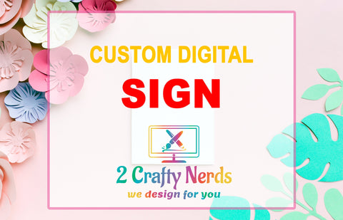 Custom Digital SIGN Design